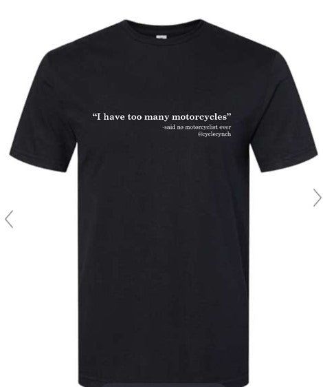 Too many motorcycles t-shirt